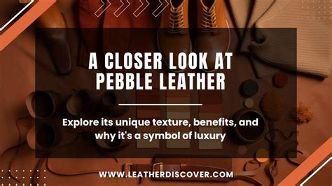 What Is Pebble Leather Origins Characteristics And More