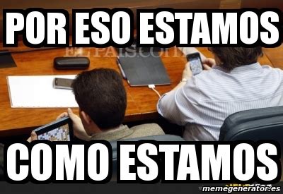 Meme Personalizado Por Eso Estamos Como Estamos