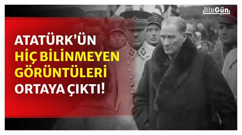 Mustafa Kemal Atatürkün Hiç Bilinmeyen Görüntüleri Ilk Kez Yayınlandı