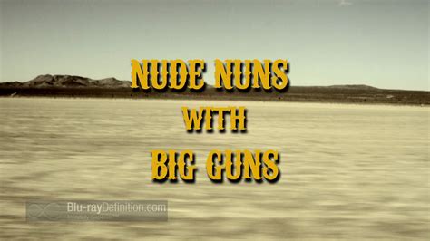 Nude Nuns With Big Guns Blu Ray Review Theaterbyte