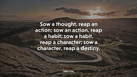 Sow A Thought Reap An Action Sow An Action Reap A Habit Sow A Habit