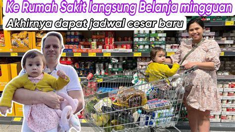 Ke Rumah Sakit Langsung Belanja Mingguan Akhirnya Dapat Jadwal Cesar