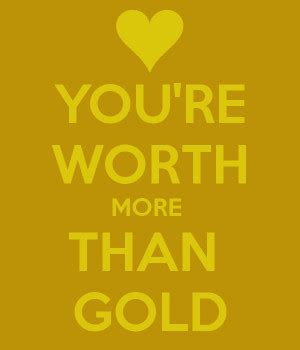 Quotes Worth More Than Gold. QuotesGram