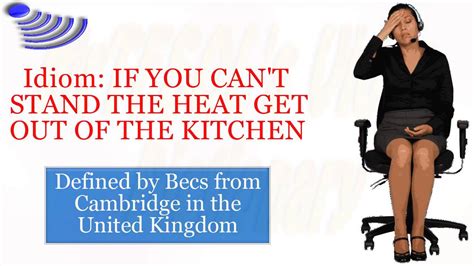 Idiom If You Cant Stand The Heat Get Out Of The Kitchen Youtube