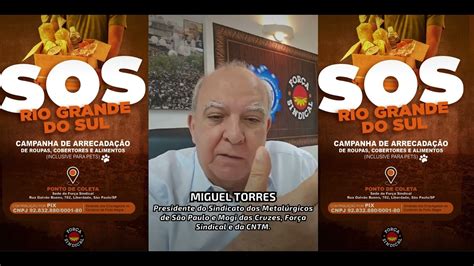 Miguel Torres Fala Sobre A Es Sindicais E Solidariedade Ao Povo Do Rio