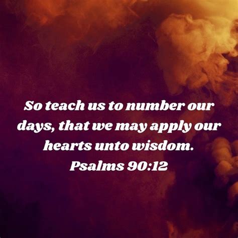 Psalm 9012 So Teach Us To Number Our Days That We May Apply Our