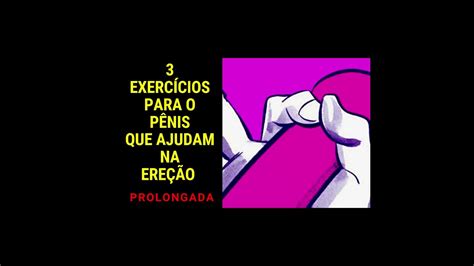 3 ExercÍcios Para O PÊnis Que Ajudam Na EreÇÃo Prolongada Youtube