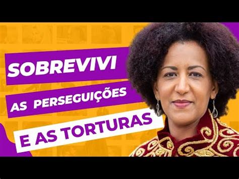 Testemunho De Helen Berhane Crist Perseguida E Torturada Na Eritr Ia