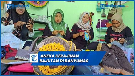 Aneka Kerajinan Rajutan Di Banyumas Ubah Barang Bekas Jadi Bernilai