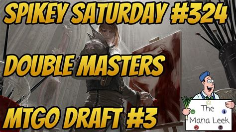 Double Masters Draft 3 Spikey Saturday 324 YouTube