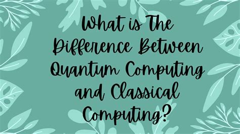 What Is The Difference Between Quantum Computing And Classical