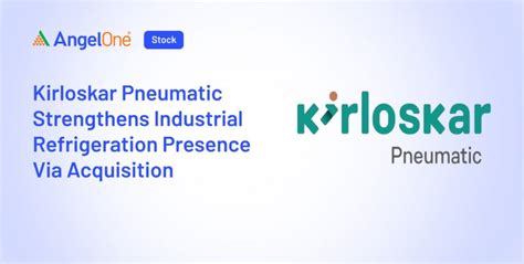 Kirloskar Pneumatic Acquires S&C: Major Expansion | Angel One