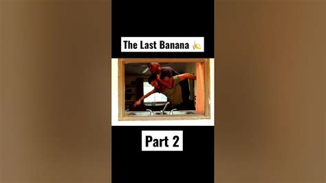 The Last Banana 🍌 Pt2 Youtube