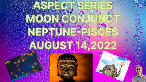 Aspect Series Moon Conjunct Neptune Pisces 8 14 22 Youtube