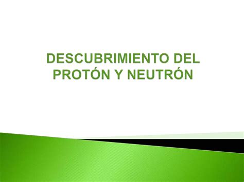 Descubrimiento Del Protón Y Neutrón Gaby Ppt