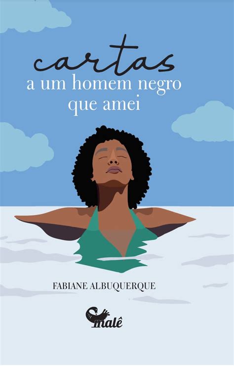 Cartas A Um Homem Negro Que Eu Amei Fabiane Albuquerque Male