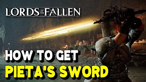 Lords Of The Fallen 2023 How To Get Pieta S Sword Great Radiance Weapon Youtube