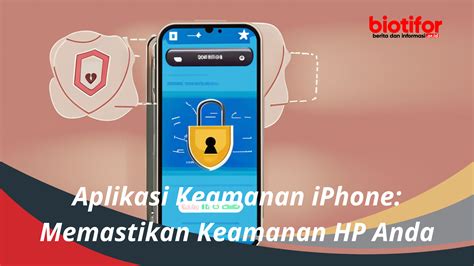 Aplikasi Keamanan IPhone Memastikan Keamanan HP Anda Biotifor