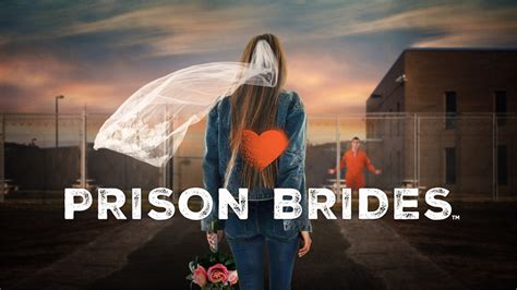 Prison Brides - Lifetime Reality Series - Where To Watch