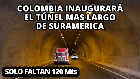 Colombia Inaugurar El Tunel Mas Largo De Suramerica Youtube