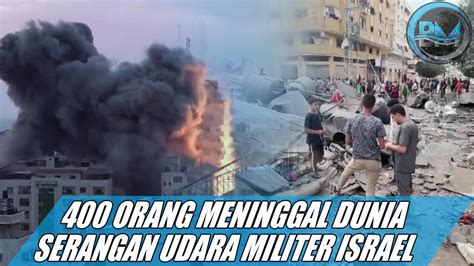 400 Warga Palestina Meninggal Dunia Dalam 24 Jam Terakhir Serangan