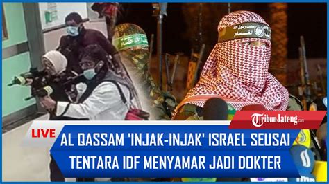 Al Qassam Injak Injak Israel Seusai Tentara Idf Menyamar Jadi Dokter