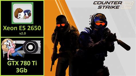 Counter Strike 2 GTX 780 Ti 3GB Xeon E5 2650 V2 0 DDR3 1866 Mhz