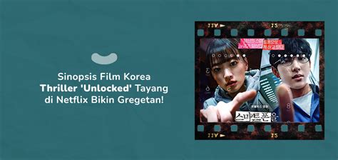 Sinopsis Film Korea Thriller Unlocked Tayang Di Netflix Bikin Gregetan K Hub By Istyleid