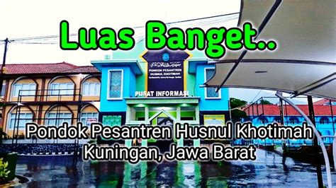 Survey Pondok Pesantren Husnul Khotimah Kuningan Jawa Barat