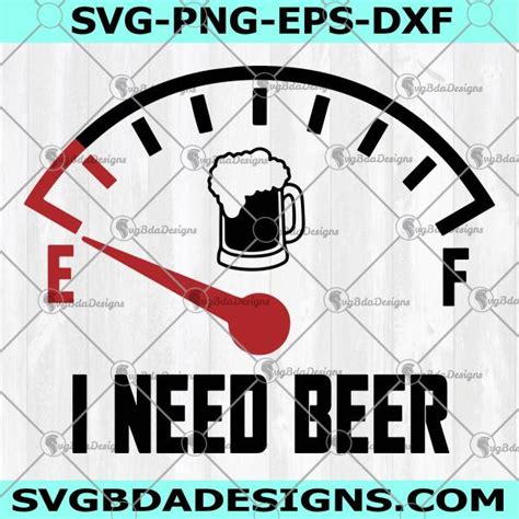 I Need Beer Fuel Gauge Svg Beer Lovers Svg Drinking Svg Dad Beer