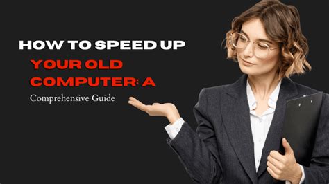 How To Speed Up Your Old Computer A Comprehensive Guide 147