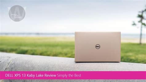 Dell XPS 13 Kaby Lake REVIEW 9360 Simply The Best Dell Xps Dell Xps