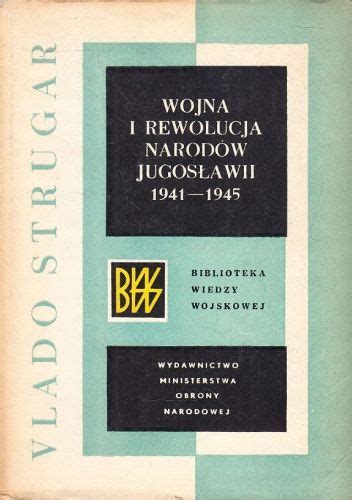 Wojna i rewolucja narodów Jugosławii 1941 1945 Vlado Strugar