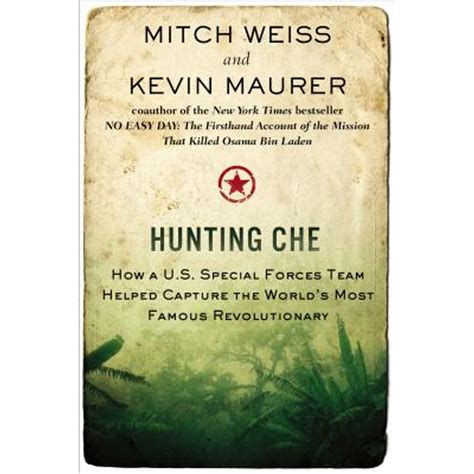 Pre Owned Hunting Che How A U S Special Forces Team Helped Capture