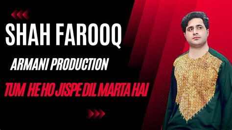 Shah Farooq New Songs Tum He Ho Jispe Dil Marta Hai Urdu Pashto