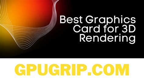 Best Graphics Card for 3D Rendering | GPUGrip.com