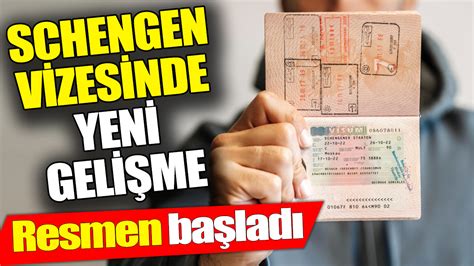 Schengen vizesinde yeni gelişme Resmen başladı