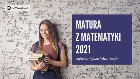 Matura z matematyki 2021 co trzeba wiedzieć Co Przeczytać