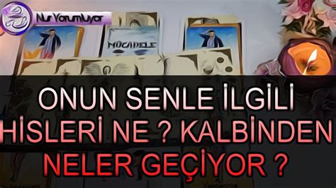 O VE SEN ONUN SENLE İLGİLİ HİSLERİ NE KALBİNDEN NELER GEÇİYOR