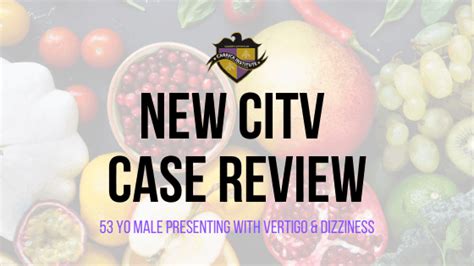 Citv Case Review 53yo Male With Vertigo And Dizziness Carrick Institute