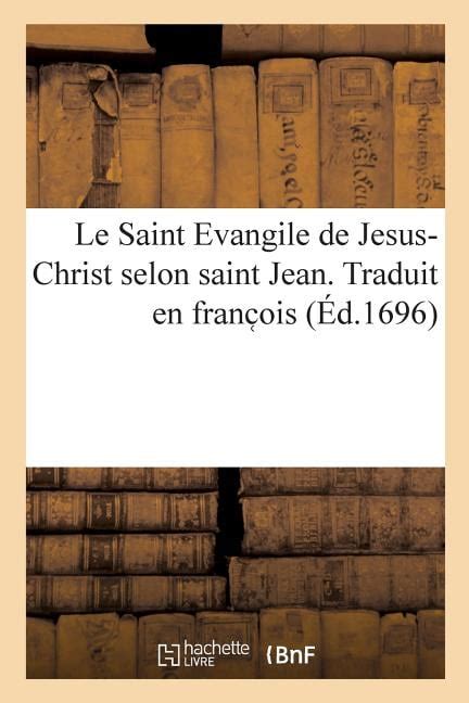 Le Saint Evangile De Jesus Christ Selon Saint Jean Traduit En Franc