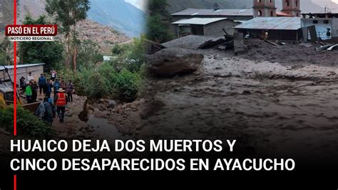 Pas En El Per Ayacucho Ca Da De Huaico Deja Dos Fallecidos Y Cinco