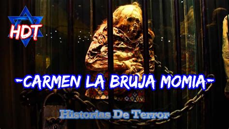 Carmen La Bruja Momia Guanajuato Historias De Terror Hdt Youtube