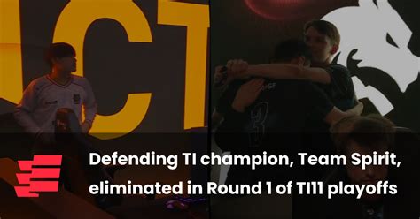 Defending Ti Champion Team Spirit Eliminated In Round 1 Of Ti11