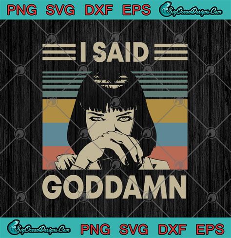 Mia Wallace I Said Goddamn Vintage Svg Png Eps Dxf Pulp Fiction Lovers Fiction Fan Movie