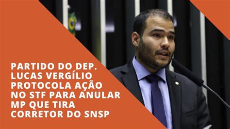 Partido Do Dep Lucas Vergilio Protocola AÇÃo No Stf Para Anular Mp Que