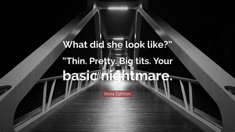 Nora Ephron Quote “what Did She Look Like” “thin Pretty Big Tits