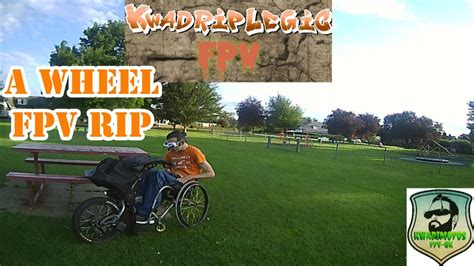 Kwadriplegic Fpv A Wheel Fpv Rip Fpv Freestyle Youtube