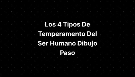 Los 4 Tipos De Temperamento Del Ser Humano Dibujo Paso Imagesee