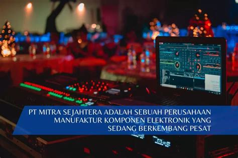 PT MITRA SEJAHTERA ADALAH SEBUAH PERUSAHAAN MANUFAKTUR KOMPONEN